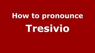 How to pronounce Tresivio