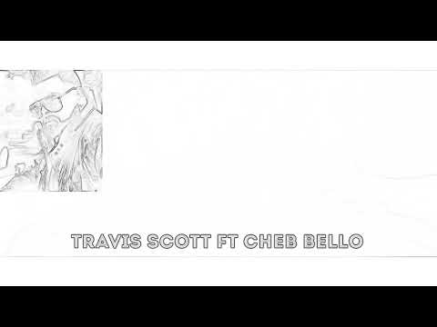 TRAVIS SCOTT  FT. CHEB BELLO - | REMIX