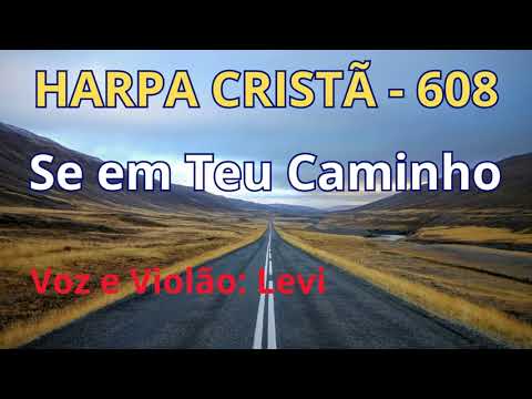 Harpa Cristã - 608 - Se em Teu Caminho - Levi - com letra