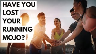 Get your RUNNING MOJO back.