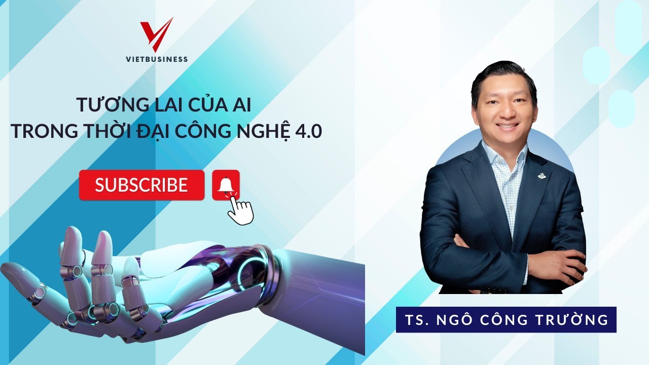 TƯƠNG LAI CỦA AI TRONG THỜI ĐẠI CÔNG NGHỆ 4.0 | TS. NGÔ CÔNG TRƯỜNG