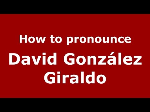 How to pronounce David González Giraldo
