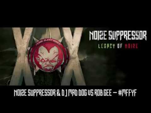 Noize Suppressor & Dj Mad Dog Vs Rob Gee - #MFFYF