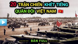 [Bản Full] Top 20 TRẬN CHIẾN KHỦNG KHIẾP NHẤT của Quân đội Nhân dân Việt Nam