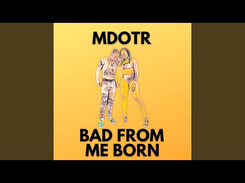 Bad From Me Born