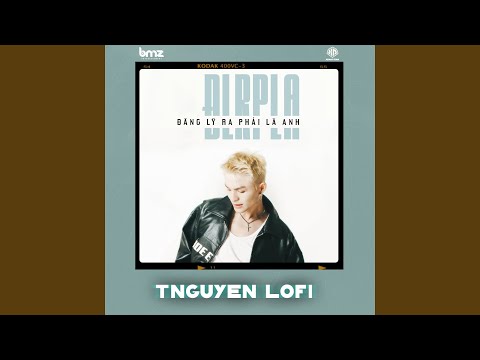 Đáng Lý Ra Phải Là Anh (TNguyen Lofi)