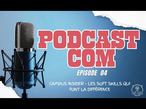 Podcast&rsquo;com: EP04 Campus Insider – Les Soft Skills qui font la différence
