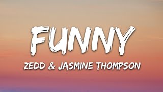 Zedd &amp; Jasmine Thompson - Funny (Lyrics)
