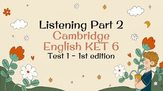 KET LISTENING - PART 2 (CAMBRIDGE KET 6 - TEST 1 - 1ST EDITION) (With Key & Transcript)