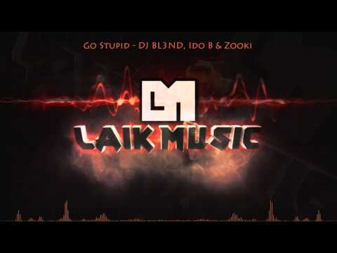 Go Stupid - DJ BL3ND, Ido B & Zooki