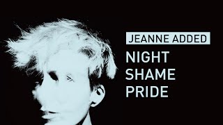 Jeanne Added - Night Shame Pride (Audio)
