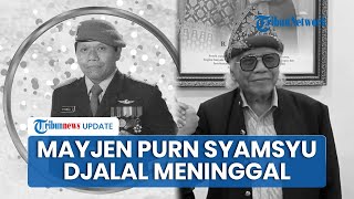 Kabar Duka! Mantan Danpuspom TNI Mayjen Syamsu Djalal Meninggal Dunia, Berpulang di Usia 82 Tahun