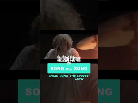 SONG vs. SONG Swan Song vs. The Truest Love KUBLAI KHAN TX