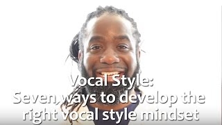 7 Ways to Find & Develop Your Own Vocal Style