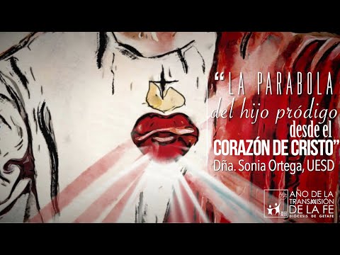 La parábola del hijo pródigo desde el Corazón de Cristo. Dña. Sonia Ortega, UESD