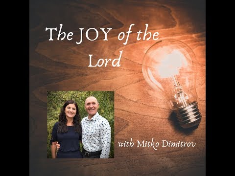 The JOY of the Lord - with Guest Speaker Mitko Dimitrov