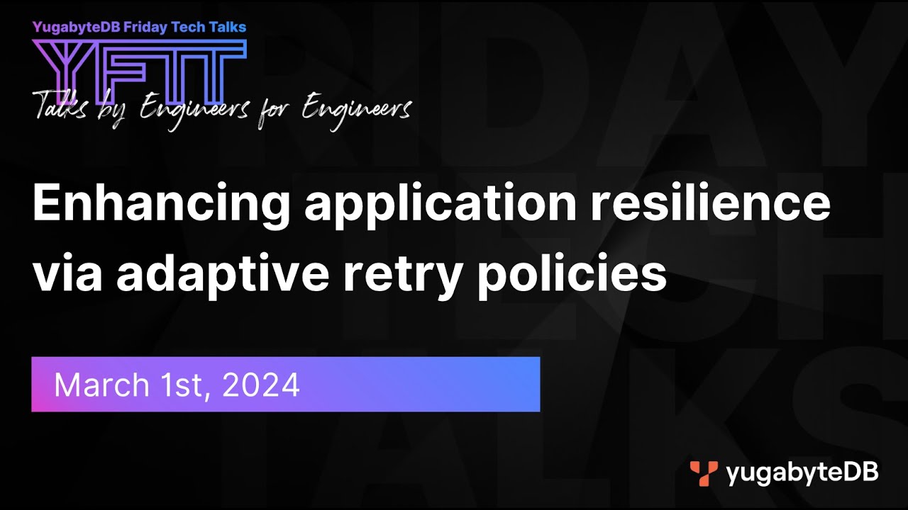 Enhancing application resilience via adaptive retry policies | YugabyteDB Friday Tech Talk | Ep 98