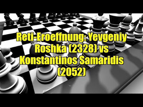 Reti-Eroeffnung: Yevgeniy Roshka (2328) vs Konstantinos Samaridis (2052)