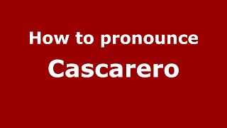 How to pronounce Cascarero