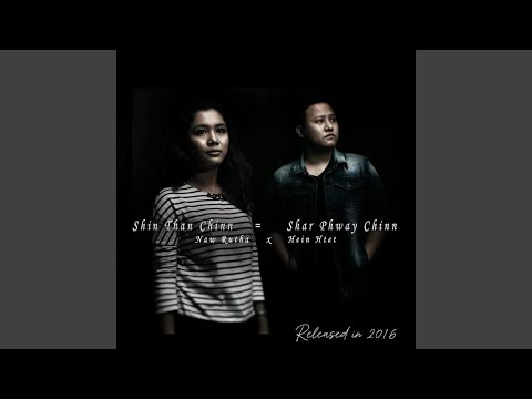 Shin Than Chin = Shar Phway Chin (feat. Naw Rutha)