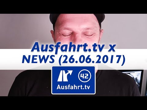Ausfahrt.tv x NEWS 26.06.2017