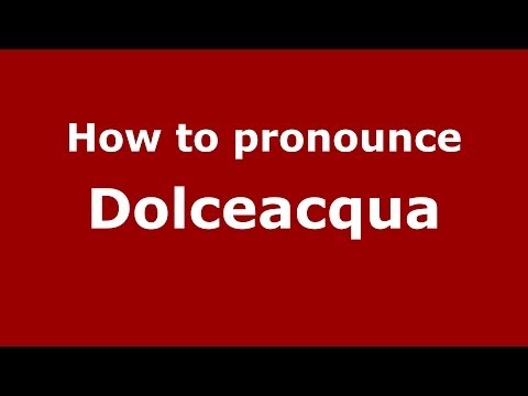 How to pronounce Dolceacqua (Italian/Italy) - PronounceNames.com