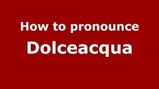 How to pronounce Dolceacqua
