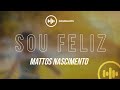 Mattos Nascimento Sou Feliz Com Letra Gospel Hits