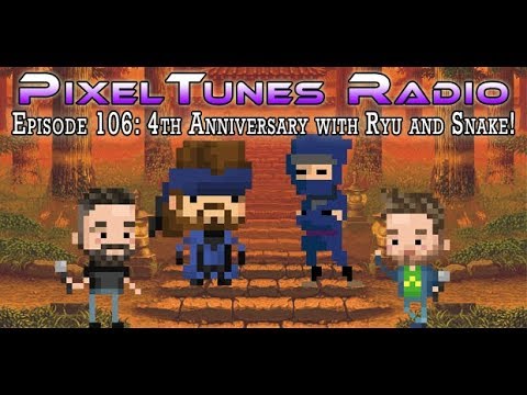 PixelTunes Radio VGM Podcast - Episode 106: 4th Anniversary w/ Ryu and Snake