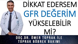 GFR ( BÖBREKLERİN ÇALIŞMA GÖSTERGESİ) YÜKSELEBİLİR Mİ?