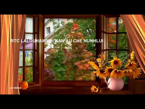 RTC Lalduhawmi - Kan au che Nunhlui