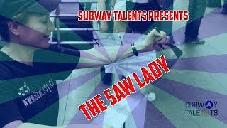 Subway Talents Presenst: Saw Lady