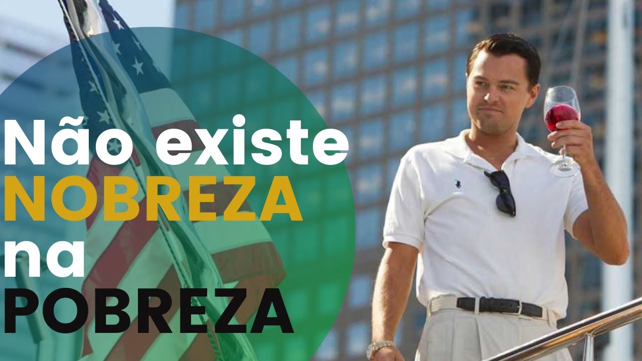 Não existe nobreza na pobreza (Lobo de Wall Street)