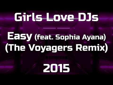Girls Love DJs - Easy (feat. Sophia Ayana) (The Voyagers Remix)