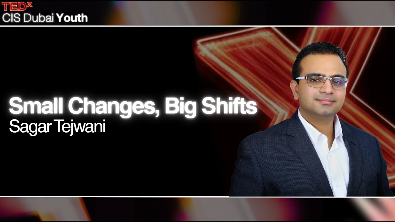 Small changes, big shifts | Sagar Tejwani | TEDxCIS Dubai