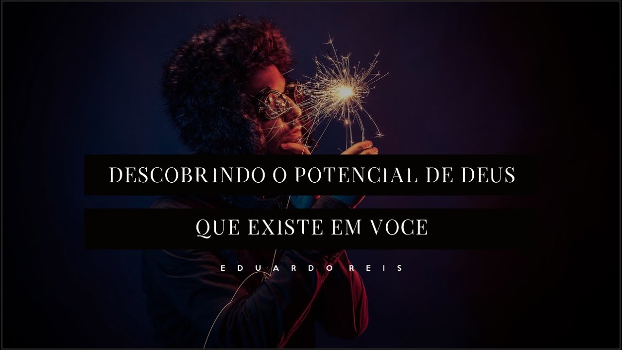 Eduardo Reis // Descobrindo o potencial de Deus que existe em você