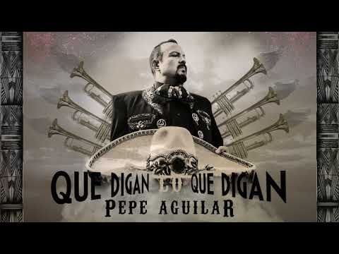 Que Digan Lo Que Digan - Pepe Aguilar (Lyric Video)