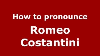 How to pronounce Romeo Costantini