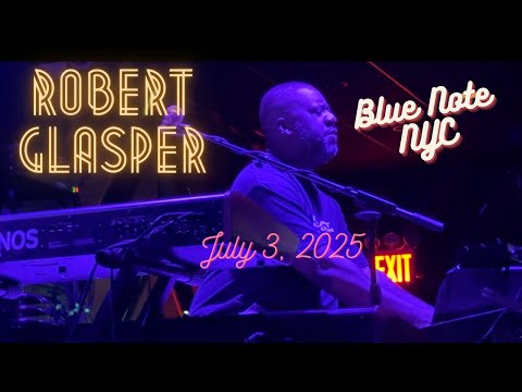 Robert Glasper LIVE @ Blue Note NYC; July 3, 2025 f/ Burniss Travis, Justin Tyson & DJ Jahi Sundance