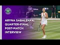 Aryna Sabalenka Quarter-Final Post-Match Interview | Wimbledon 2021