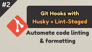 How to Use Husky and Lint-Staged with Git Hooks: Automate Code Quality & Formatting