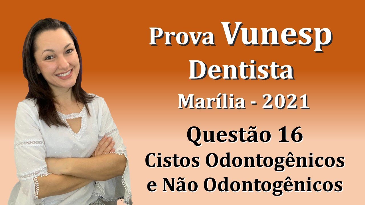 Cistos Odontogênicos e Não Odontogênicos Concurso Público Dentista Vunesp Questão 16 (Marília 2021)