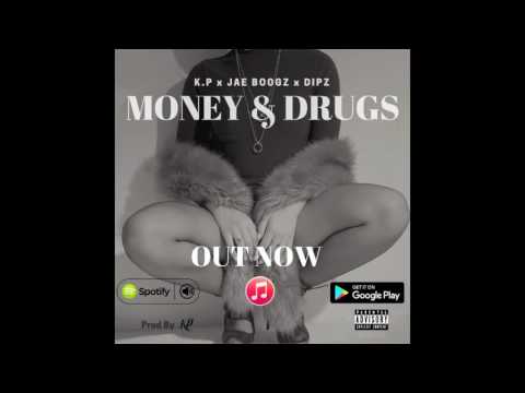 MONEY & DRUGS - KP FT JAE BOOGZ & DIPZ (Prod By KP)