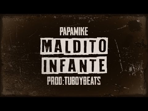 PapaMike - Maldito Infante (Prod. @tuboymusic )