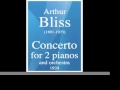 Arthur Bliss (1891-1975) : Concerto for Two pianos and orchestra (1924)