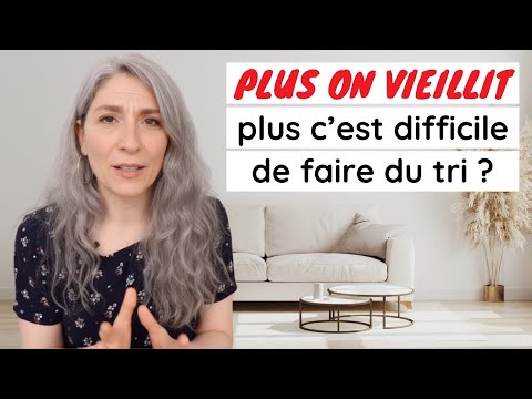 POURQUOI ON A PLUS DE MAL À FAIRE DU TRI EN VIEILLISSANT ?