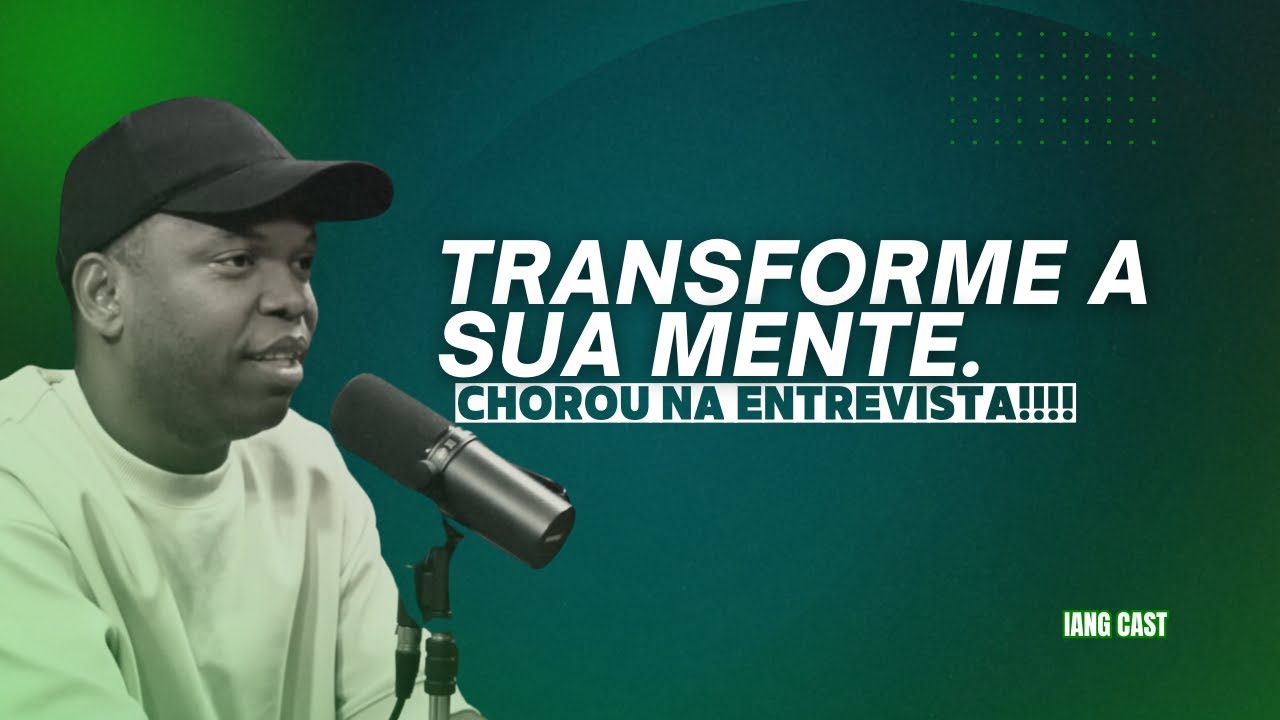 CHOROU NA ENTREVISTA!!!! ESSE PODCAST VAI TRANSFORMAR A SUA MENTE   IANG CAST
