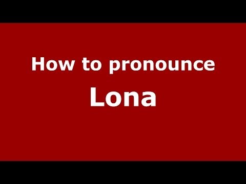 How to pronounce Lona