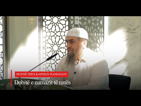 Dobitë e namazit të natës - Hoxhë Dhulkarnejn Ramadani