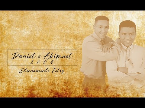 Daniel e Abimael - Eternamente Feliz